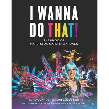 I Wanna Do That!: The Magic of Mardi Gras Marching Krewes