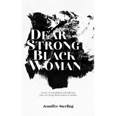 Dear Strong Black Woman: Letters of Nourishment and Reflection from One Strong Black Woman to Another
