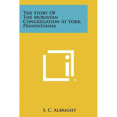 The Story of the Moravian Congregation at York, Pennsylvania