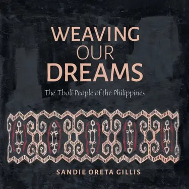 Weaving Our Dreams: The Tboli People of the Philippines