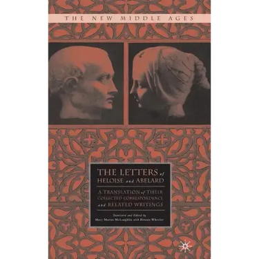The Letters of Heloise and Abelard: A Translation of Their Collected Correspondence and Related Writings