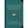 Henry Ford Versus Truman H. Newberry, the Famous Senate Election Contest: A Study in American Politics, Legislation and Justice