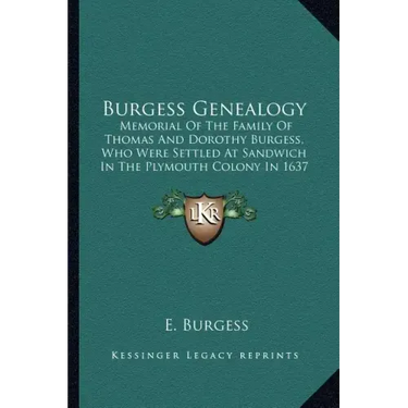 Burgess Genealogy: Memorial of the Family of Thomas and Dorothy Burgess, Who Were Settled at Sandwich in the Plymouth Colony in 1637