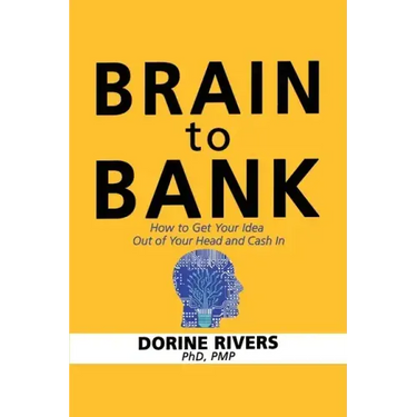 Brain to Bank: How to Get Your Idea Out of Your Head and Cash In