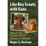 Like Boy Scouts with Guns: Memoir of a Counterculture Warrior in Vietnam