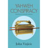 Yahweh Conspiracy: Deception of the Ages Unveiled