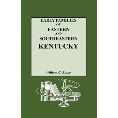 Early Families of Eastern and Southeastern Kentucky and Their Descendants