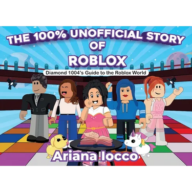 The 100% Unofficial Story of Roblox!: Diamond 1004's Guide to the Roblox World