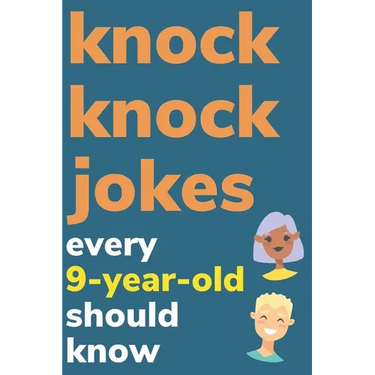 Knock Knock Jokes Every 9 Year Old Should Know: Plus Bonus Try Not To Laugh Game and Pictures To Color