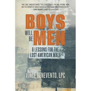 Boys Will Be Men: 8 Lessons for the Lost American Male