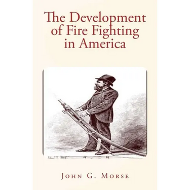 The Development of Fire Fighting in America