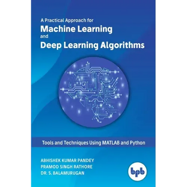 A Practical Approach for Machine Learning and Deep Learning Algorithms