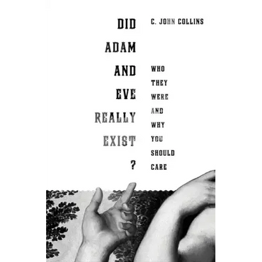 Did Adam and Eve Really Exist?: Who They Were and Why You Should Care
