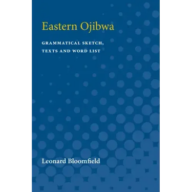 Eastern Ojibwa: Grammatical Sketch, Texts and Word List