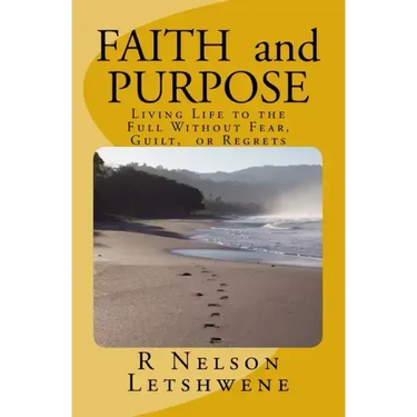 Faith and Purpose: Living Life to the Full without Fear, Guilt, or Regrets