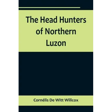 The Head Hunters of Northern Luzon