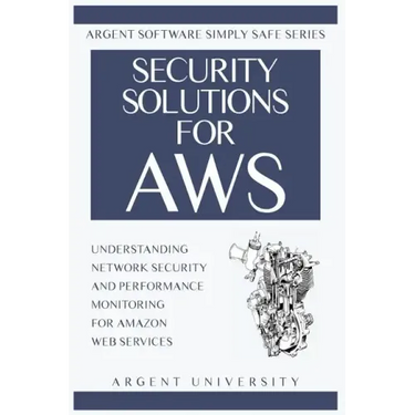 Security Solutions for AWS: Understanding Network Security and Performance Monitoring for Amazon Web Services