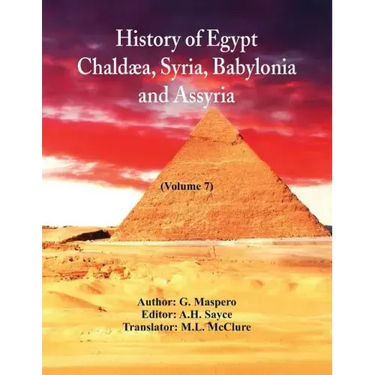 History Of Egypt, Chaldæa, Syria, Babylonia, and Assyria,: (Volume 7)
