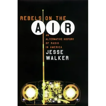 Rebels on the Air: An Alternative History of Radio in America