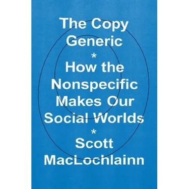 The Copy Generic: How the Nonspecific Makes Our Social Worlds