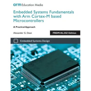 Embedded Systems Fundamentals with ARM Cortex-M based Microcontrollers: A Practical Approach FRDM-KL25Z Edition
