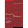 Practicing Ethnohistory: Mining Archives, Hearing Testimony, Constructing Narrative