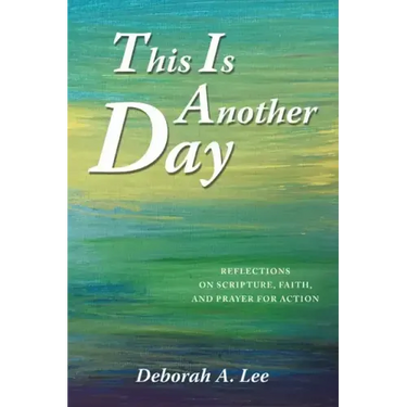 This Is Another Day: Reflections on Scripture, Faith, and Prayer for Action
