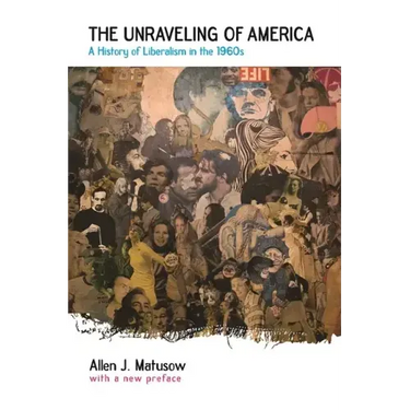 The Unraveling of America: A History of Liberalism in the 1960s