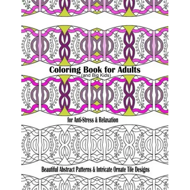 Coloring Book for Adults and Big Kids for Anti-Stress and Relaxation: Beautiful Abstract Patterns and Intricate Ornate Tile Designs
