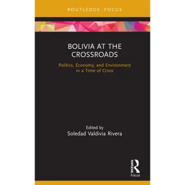 Bolivia at the Crossroads: Politics, Economy, and Environment in a Time of Crisis