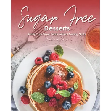 Sugar-Free Desserts: Satisfy Your Sweet Tooth without Feeling Guilty