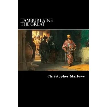 Tamburlaine the Great: A Play in Two Parts