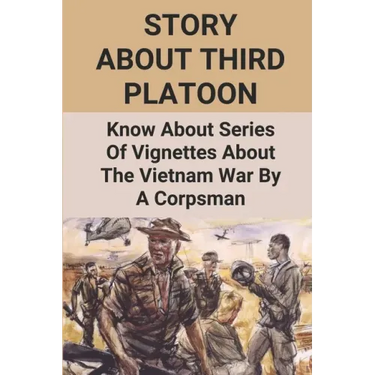 Story About Third Platoon: Know About Series Of Vignettes About The Vietnam War By A Corpsman: The Memoir Of The Vietnam War