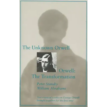 The Unknown Orwell and Orwell: The Transformation: The Transformation