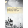 European Cultural Diplomacy and Arab Christians in Palestine, 1918-1948: Between Contention and Connection