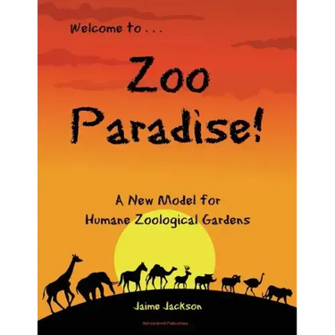 Zoo Paradise: A New Model for Humane Zoological Gardens