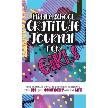 Middle School Gratitude Journal for Girls: Girls gratitude journal to help middle school girls think big, grow confident, and love life