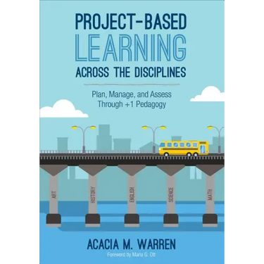 Project-Based Learning Across the Disciplines: Plan, Manage, and Assess Through +1 Pedagogy
