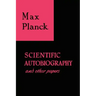 Scientific Autobiography and Other Papers
