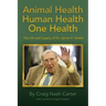 Animal Health Human Health One Health: The Life and Legacy of Dr. James H. Steele