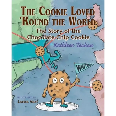 The Cookie Loved 'Round the World: The Story of the Chocolate Chip Cookie