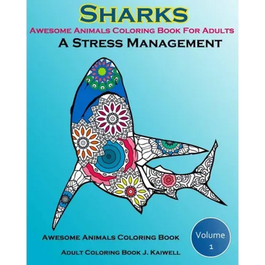 Awesome Animals Coloring Book For Adults: A Stress Management: Creative Coloring Animals, Live Underwater Sharks, Lost Ocean, Sea (Volume 1)