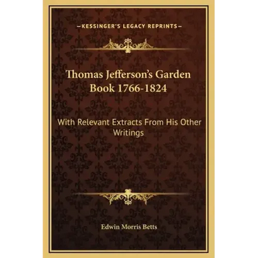 Thomas Jefferson's Garden Book 1766-1824: With Relevant Extracts from His Other Writings