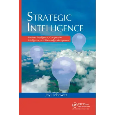 Strategic Intelligence: Business Intelligence, Competitive Intelligence, and Knowledge Management