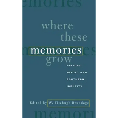 Where These Memories Grow: History, Memory, and Southern Identity