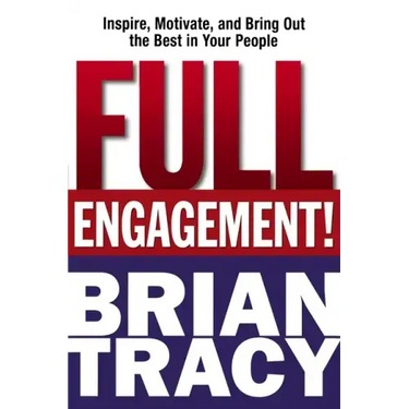 Full Engagement!: Inspire, Motivate, and Bring Out the Best in Your People