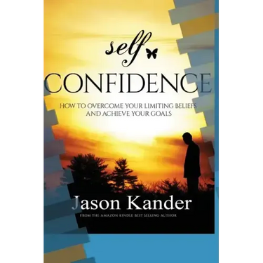 Self-Confidence: How to Overcome Your Limiting Beliefs and Achieve Your Goals