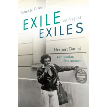 Exile Within Exiles: Herbert Daniel, Gay Brazilian Revolutionary