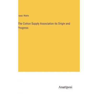 The Cotton Supply Association its Origin and Progress