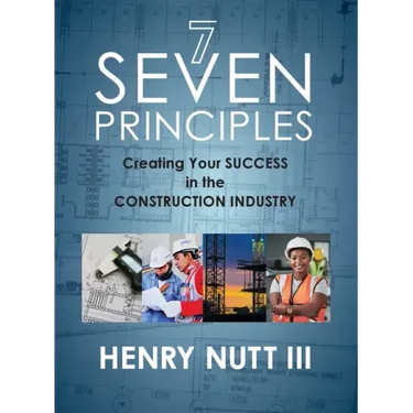 Seven Principles: Creating Your Success in the Construction Industry
